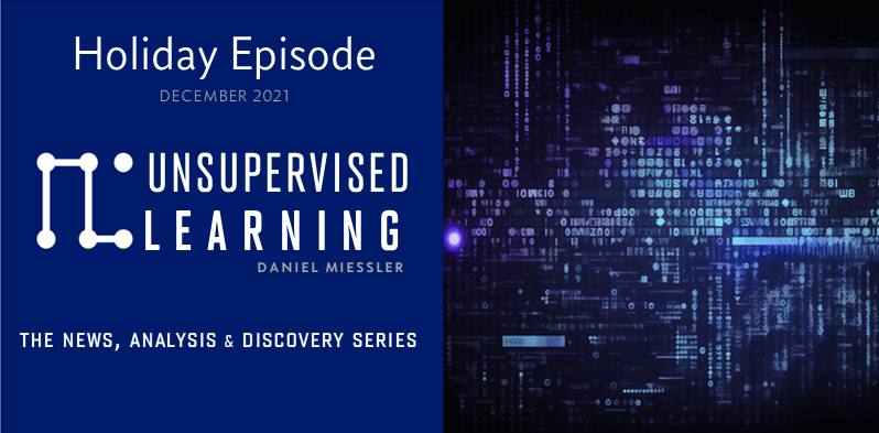 Unsupervised Learning Newsletter Holidays 2021 Unsupervised Learning Newsletter Holidays 2021