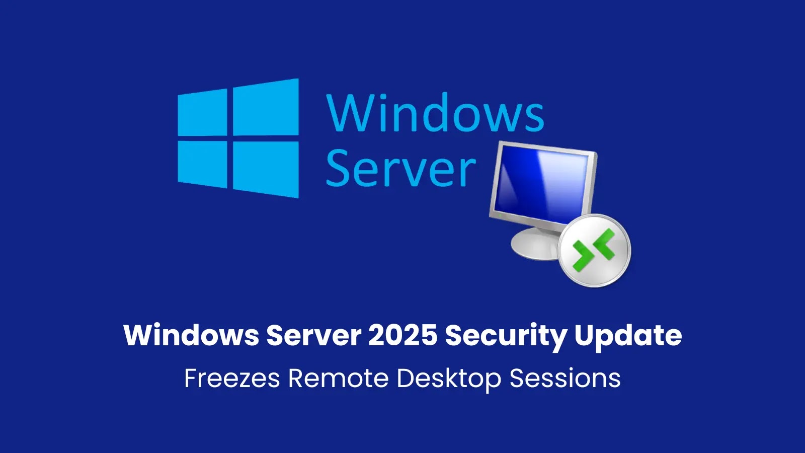 Windows Server 2025 Security Update Freezes Remote Desktop Sessions Connection Windows Server 2025 Security Update Freezes Remote Desktop Sessions Connection