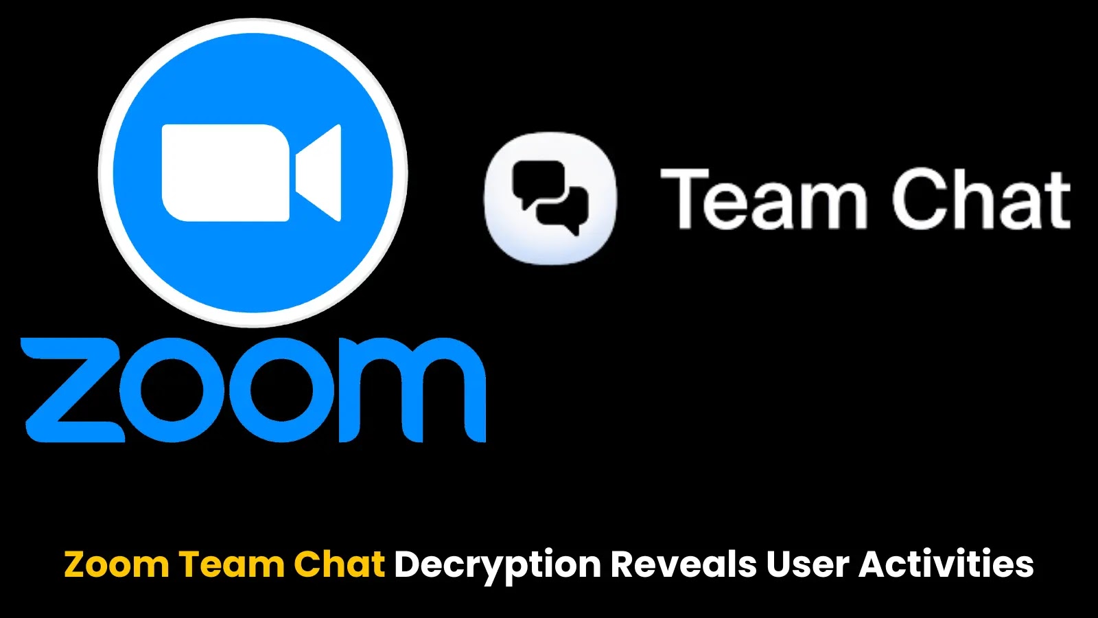 Zoom Team Chat Decrypted to Uncover User Activities