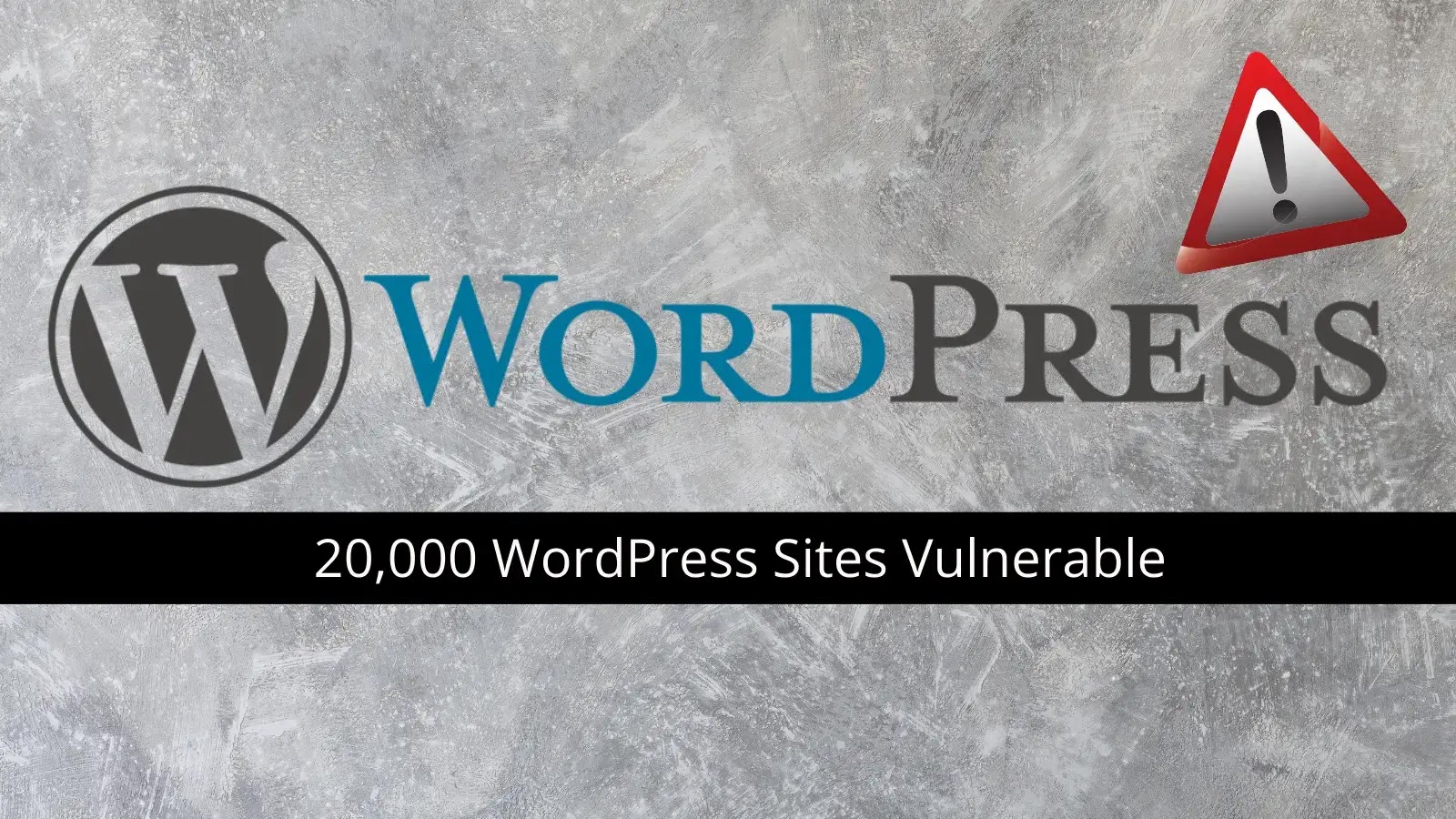 20,000 WordPress Sites at Risk of File Upload & Deletion Exploits