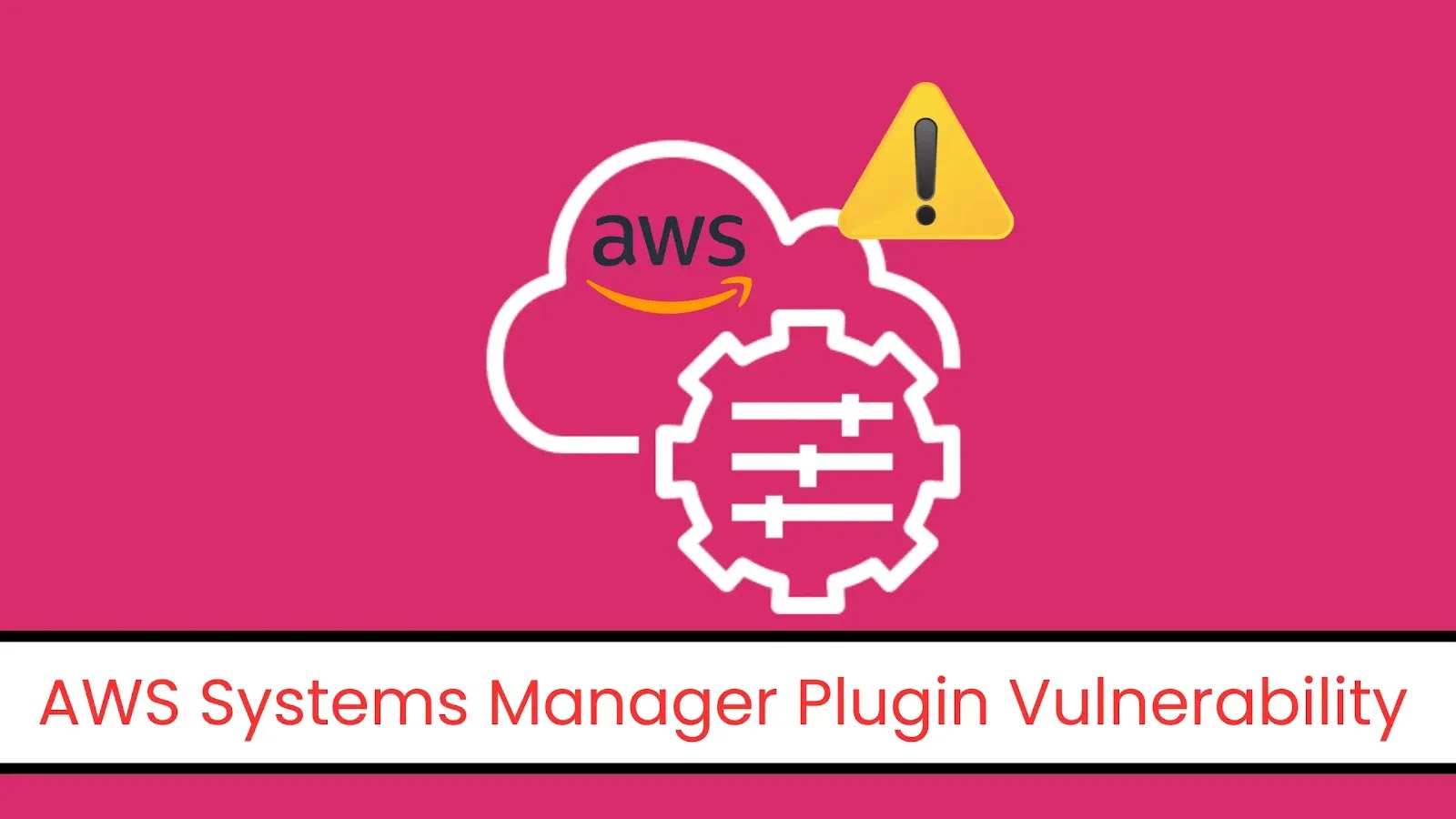 AWS Systems Manager Plugin Flaw Allows Arbitrary Code Execution AWS Systems Manager Plugin Flaw Allows Arbitrary Code Execution