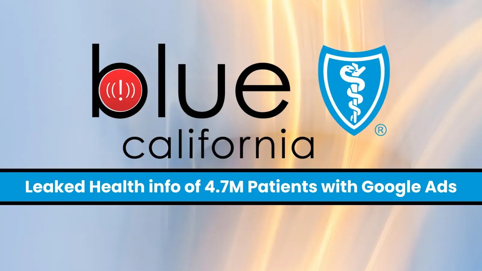 Blue Shield Exposed Health Data of 4.7 Million via Google Ads Blue Shield Exposed Health Data of 4.7 Million via Google Ads