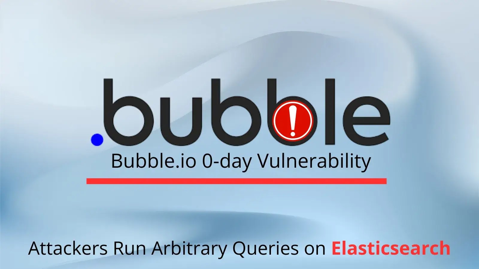 Bubble.io 0-Day Flaw Lets Attackers Run Arbitrary Queries on Elasticsearch