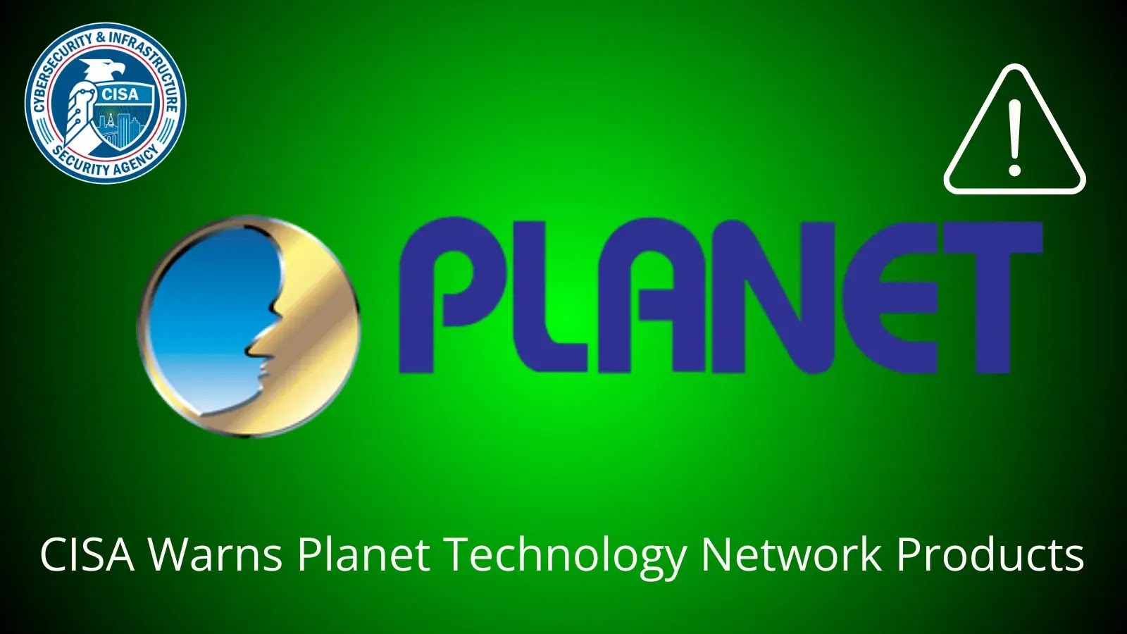 CISA Alerts Users to Security Flaws in Planet Technology Network Products