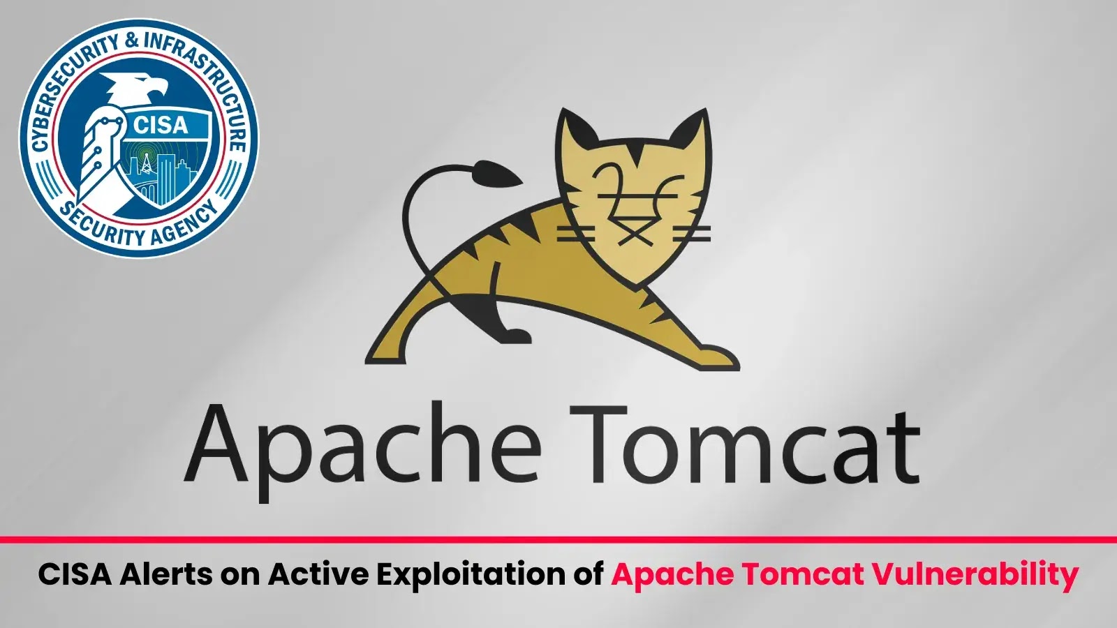 CISA Alerts on Active Exploitation of Apache Tomcat Vulnerability