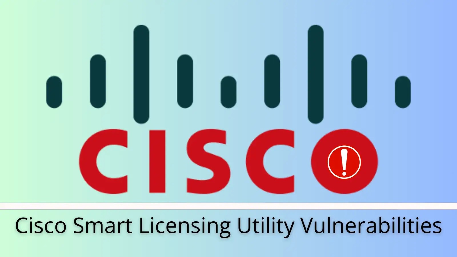 Cisco Smart Licensing Utility Flaws Allowed Attackers to Gain Admin Access
