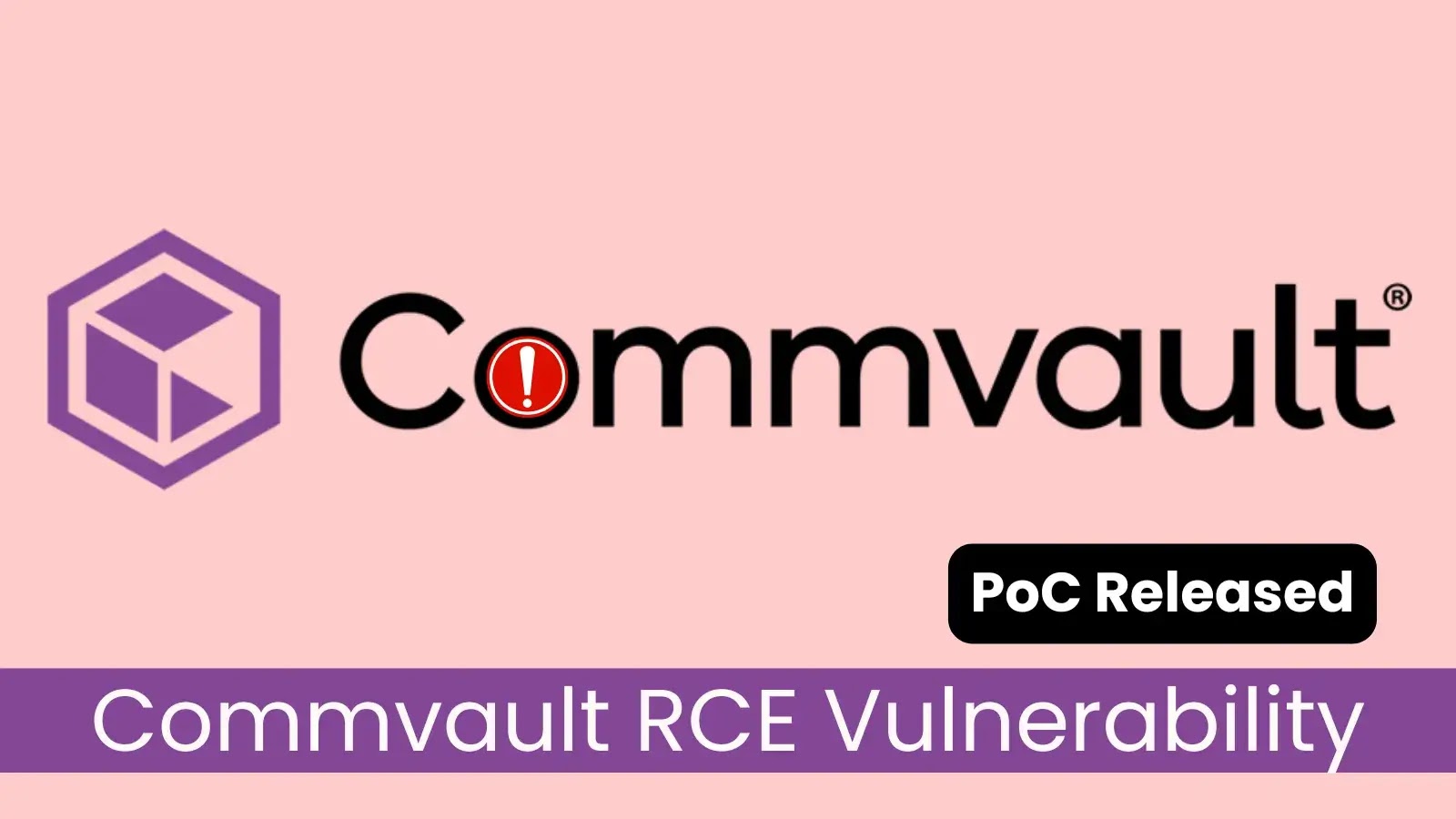 Commvault RCE Vulnerability Exploited—PoC Released Commvault RCE Vulnerability Exploited—PoC Released