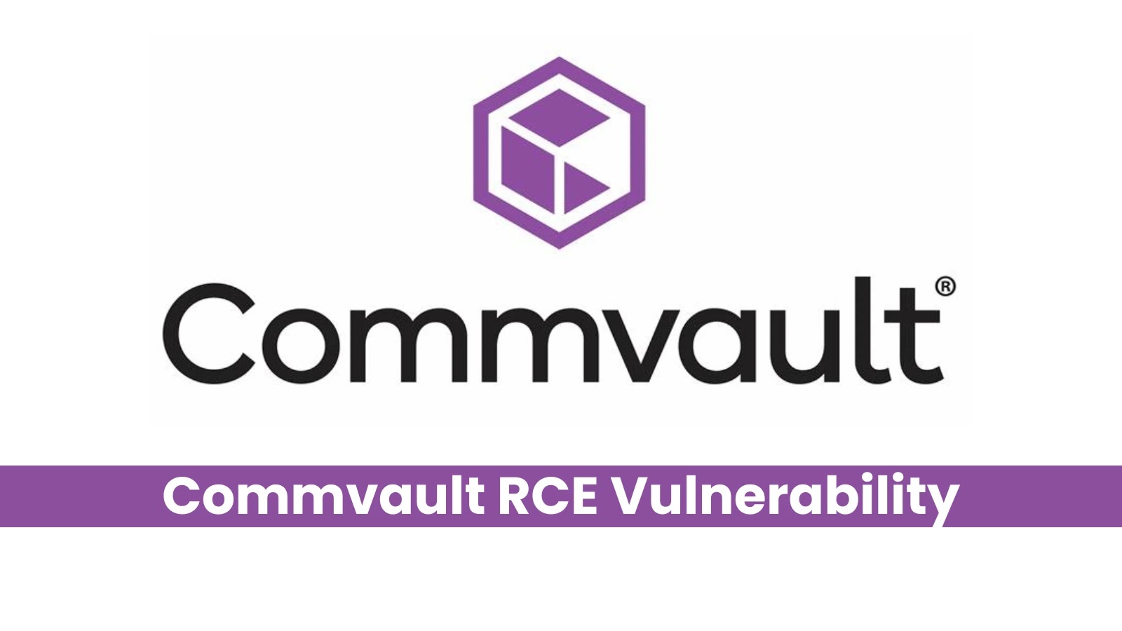 Commvault RCE Vulnerability Lets Remote Attackers Execute Arbitrary Code Commvault RCE Vulnerability Lets Remote Attackers Execute Arbitrary Code