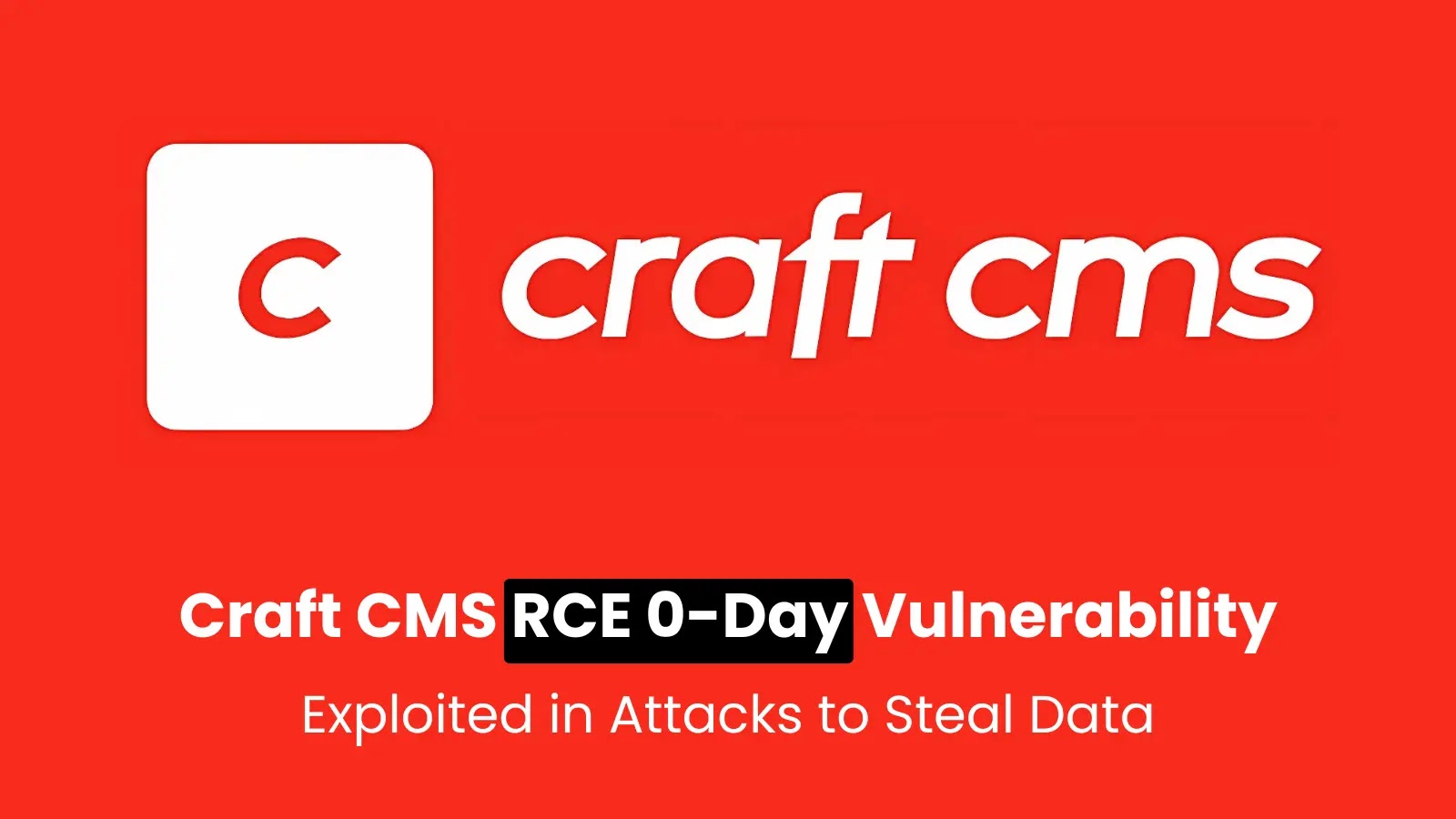 Critical Craft CMS RCE 0-Day Vulnerability Exploited in Attacks to Steal Data
