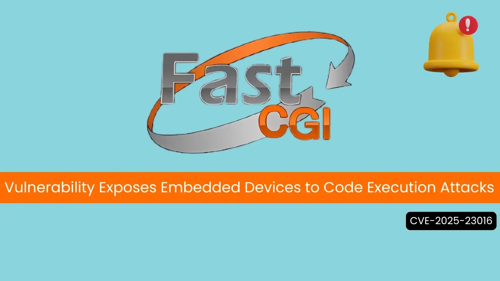 Critical FastCGI Library Flaw Exposes Embedded Devices to Code Execution