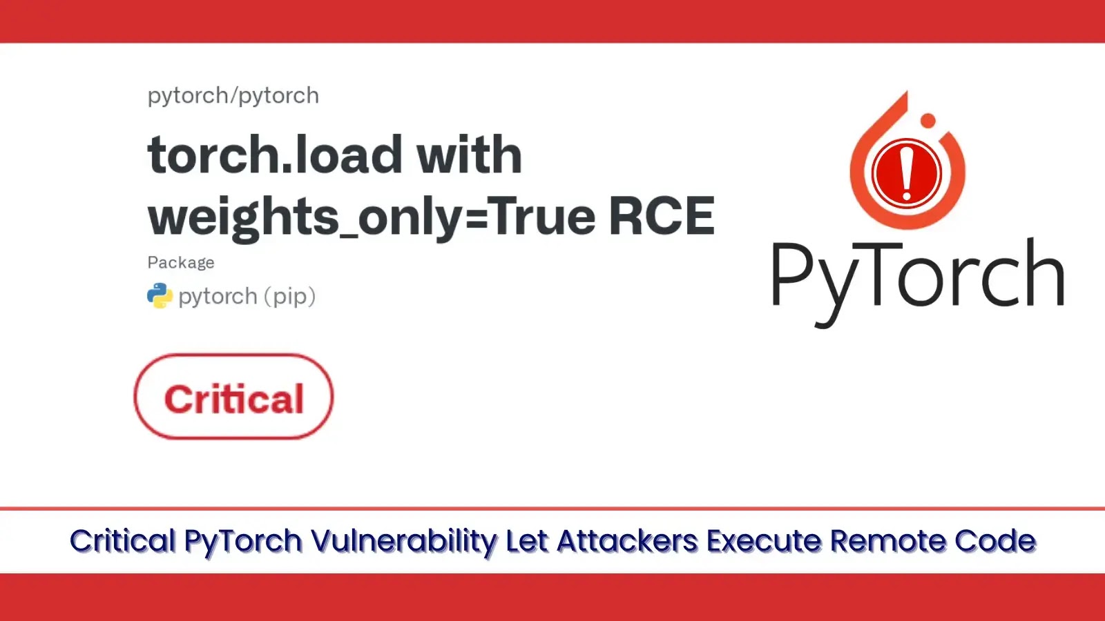Critical PyTorch Vulnerability Allows Hackers to Run Remote Code Critical PyTorch Vulnerability Allows Hackers to Run Remote Code