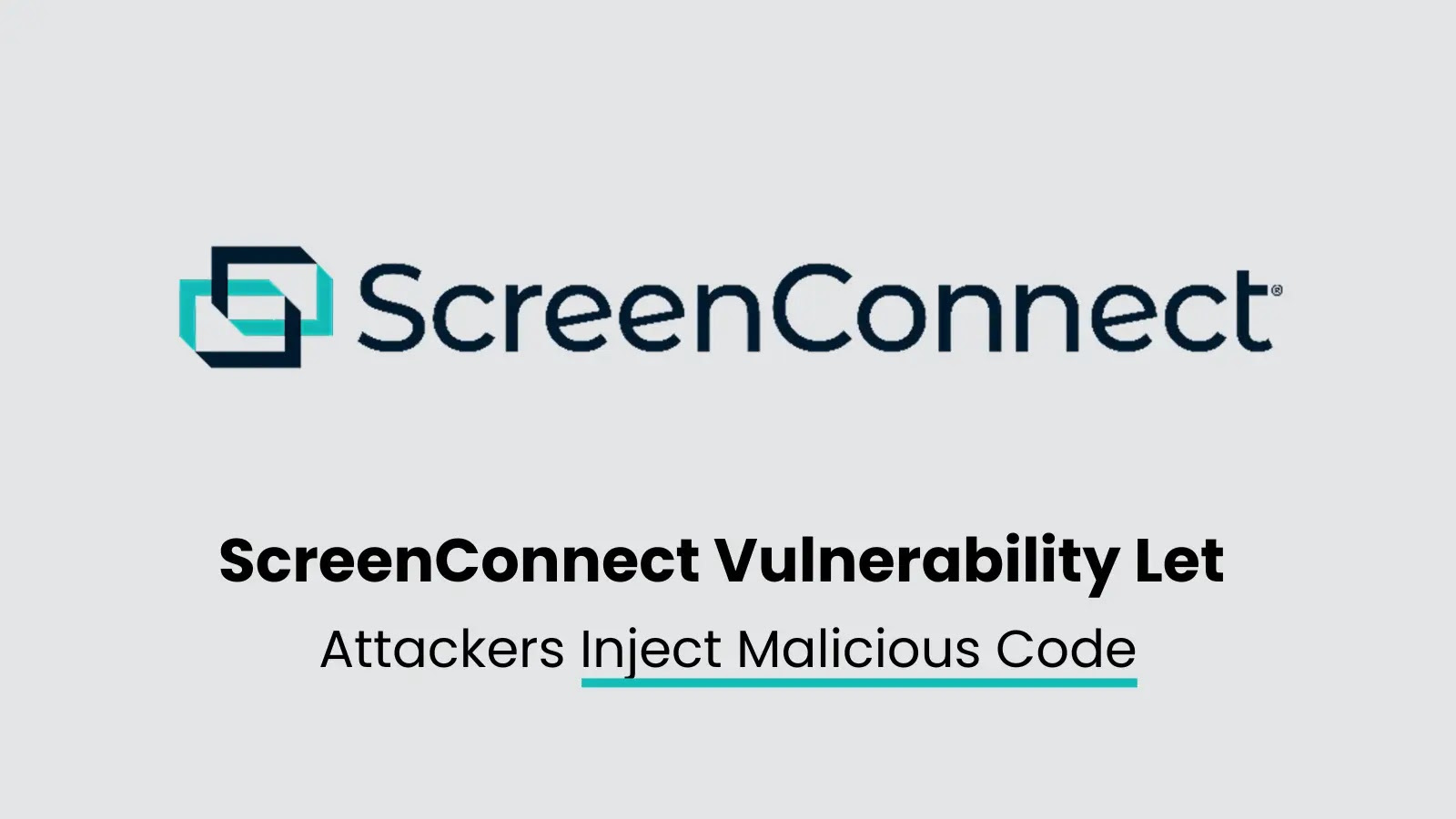 Critical ScreenConnect Vulnerability Let Attackers Inject Malicious Code