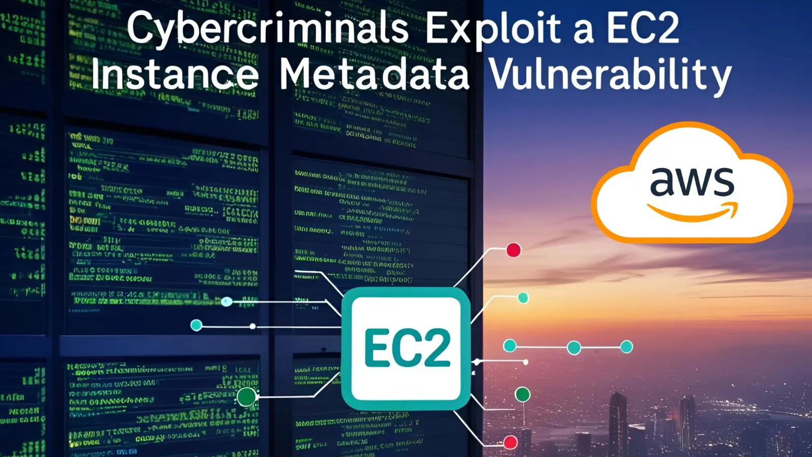 Cybercriminals Exploit EC2 Instance Metadata Vulnerability to Launch Attacks on Hosted Websites