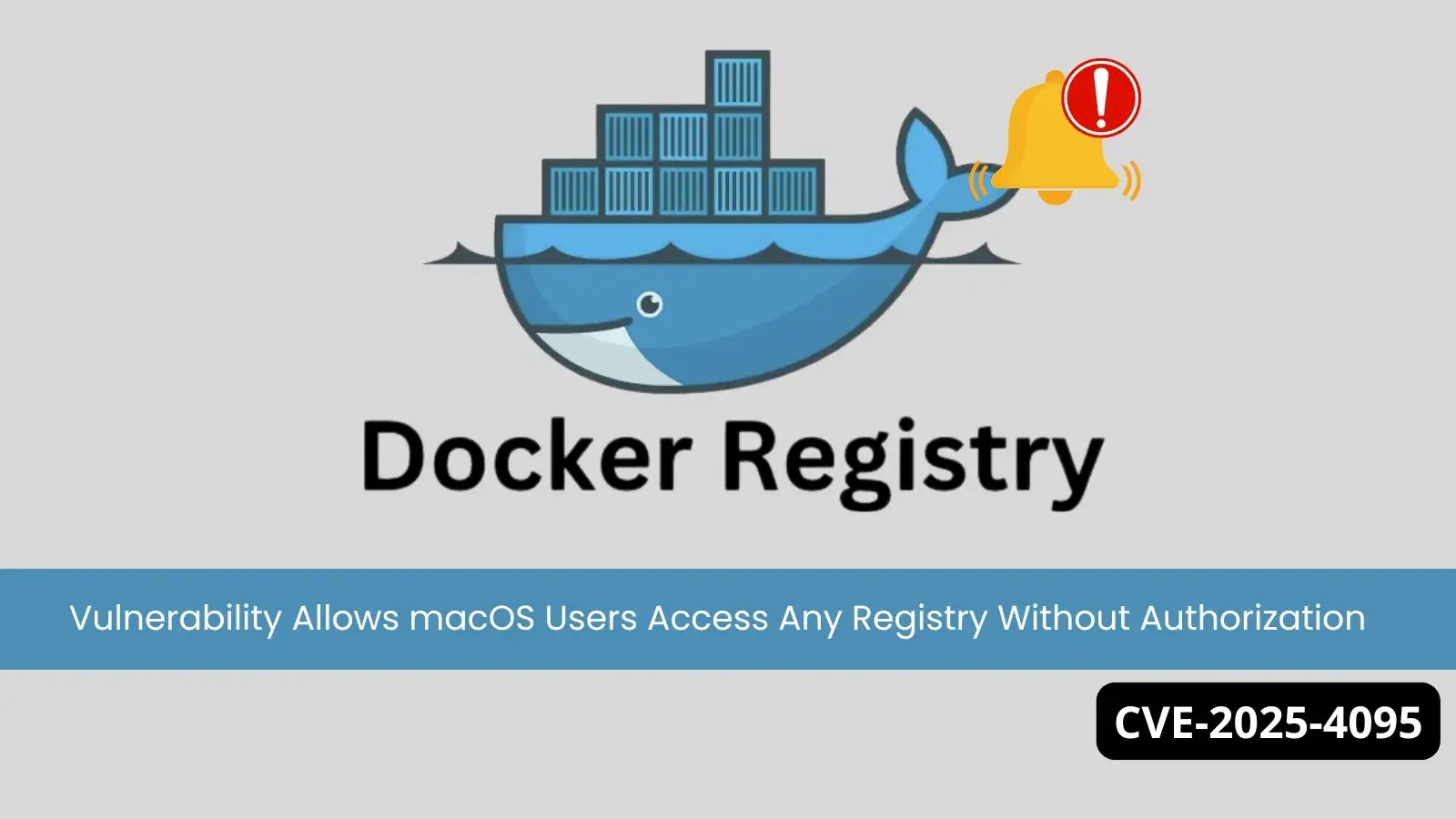 Docker Registry Vulnerability Lets macOS Users Access Any Registry Without Authorization Docker Registry Vulnerability Lets macOS Users Access Any Registry Without Authorization