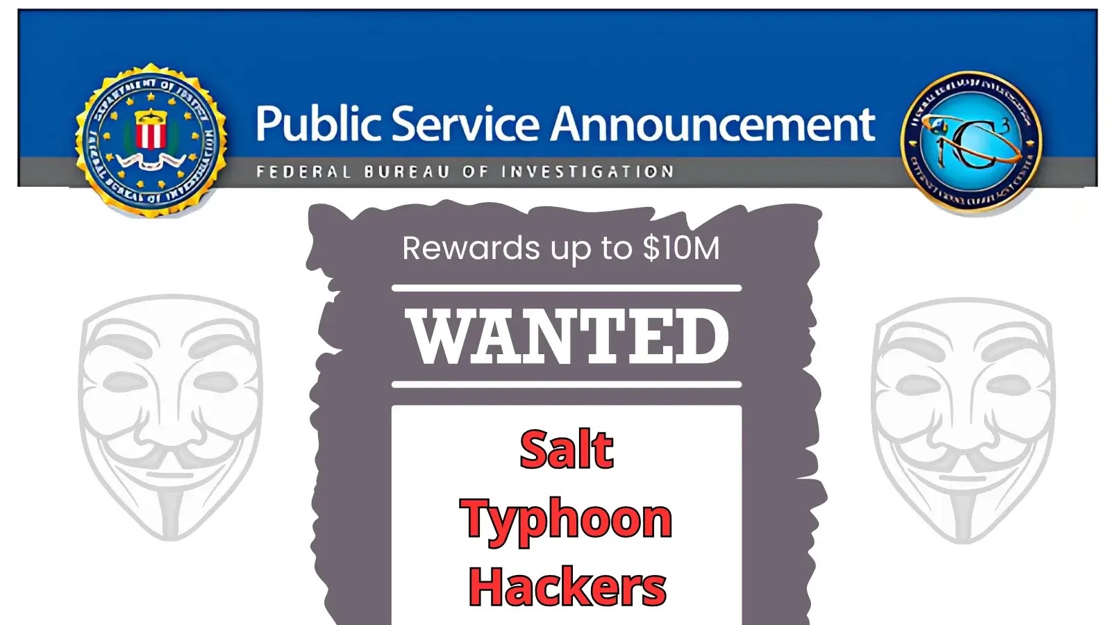 FBI Offers $10 Million Reward for informationon Salt Typhoon Hackers FBI Offers $10 Million Reward for informationon Salt Typhoon Hackers