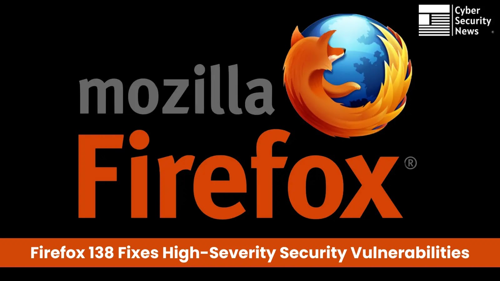 Firefox 138 Released With Fix for Multiple High-severity Vulnerabilities