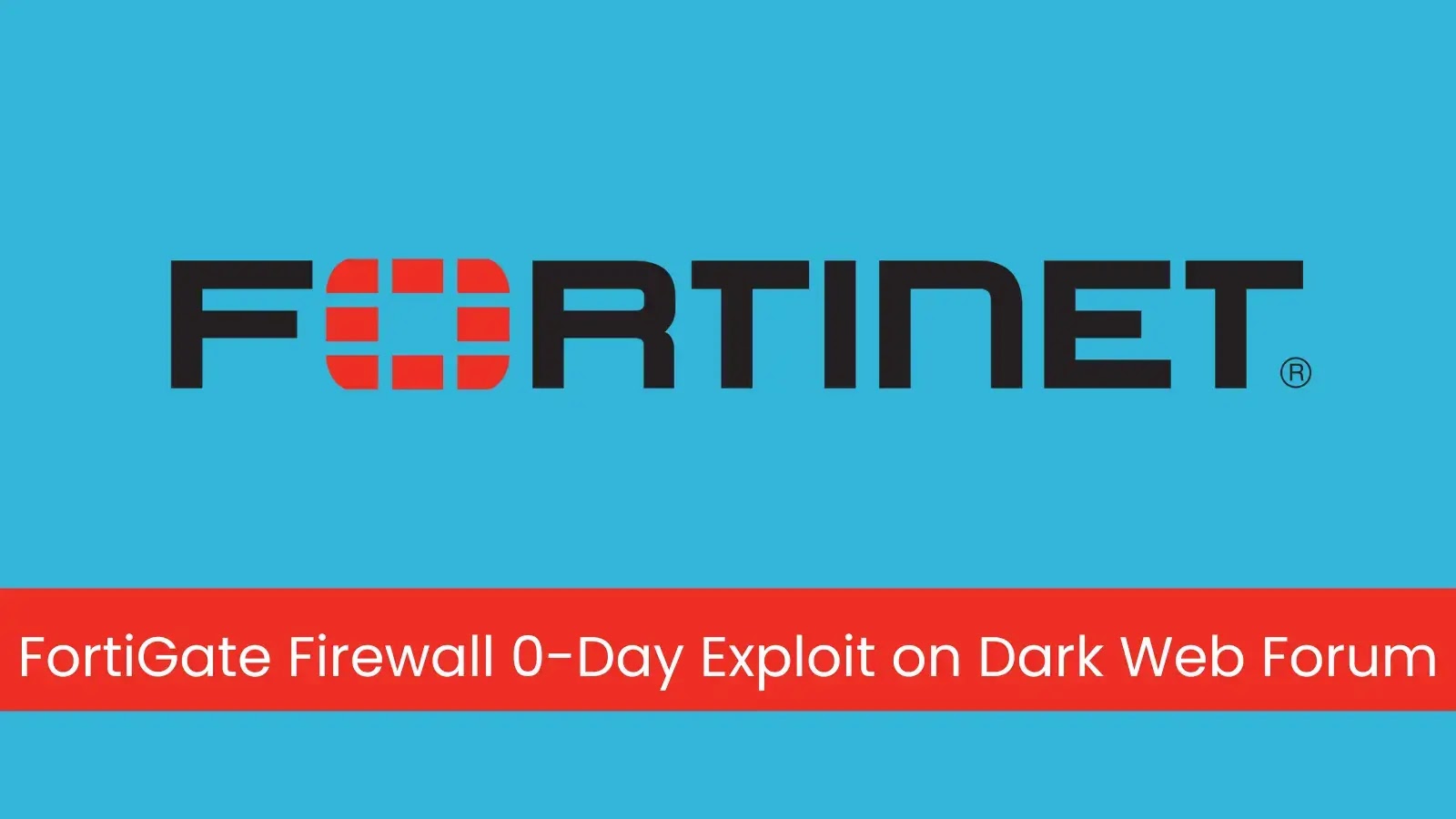 FortiGate 0-Day Exploit Allegedly Up for Sale on Dark Web