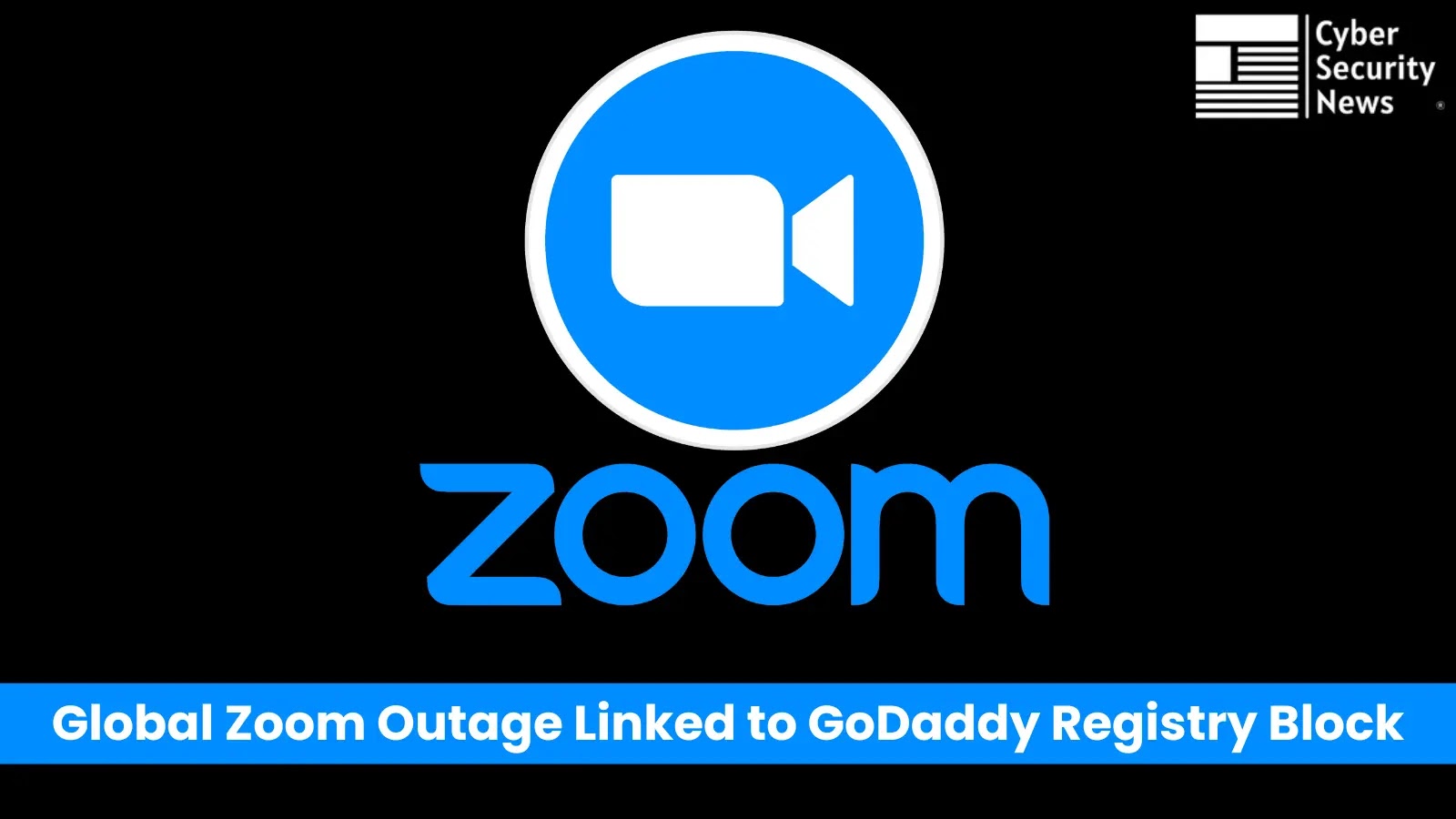 Global Zoom Outage Caused by Server Block Imposed from GoDaddy Registry