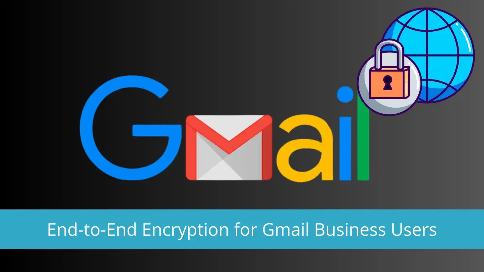 Google Introduces End-to-End Encryption for Gmail Business Users