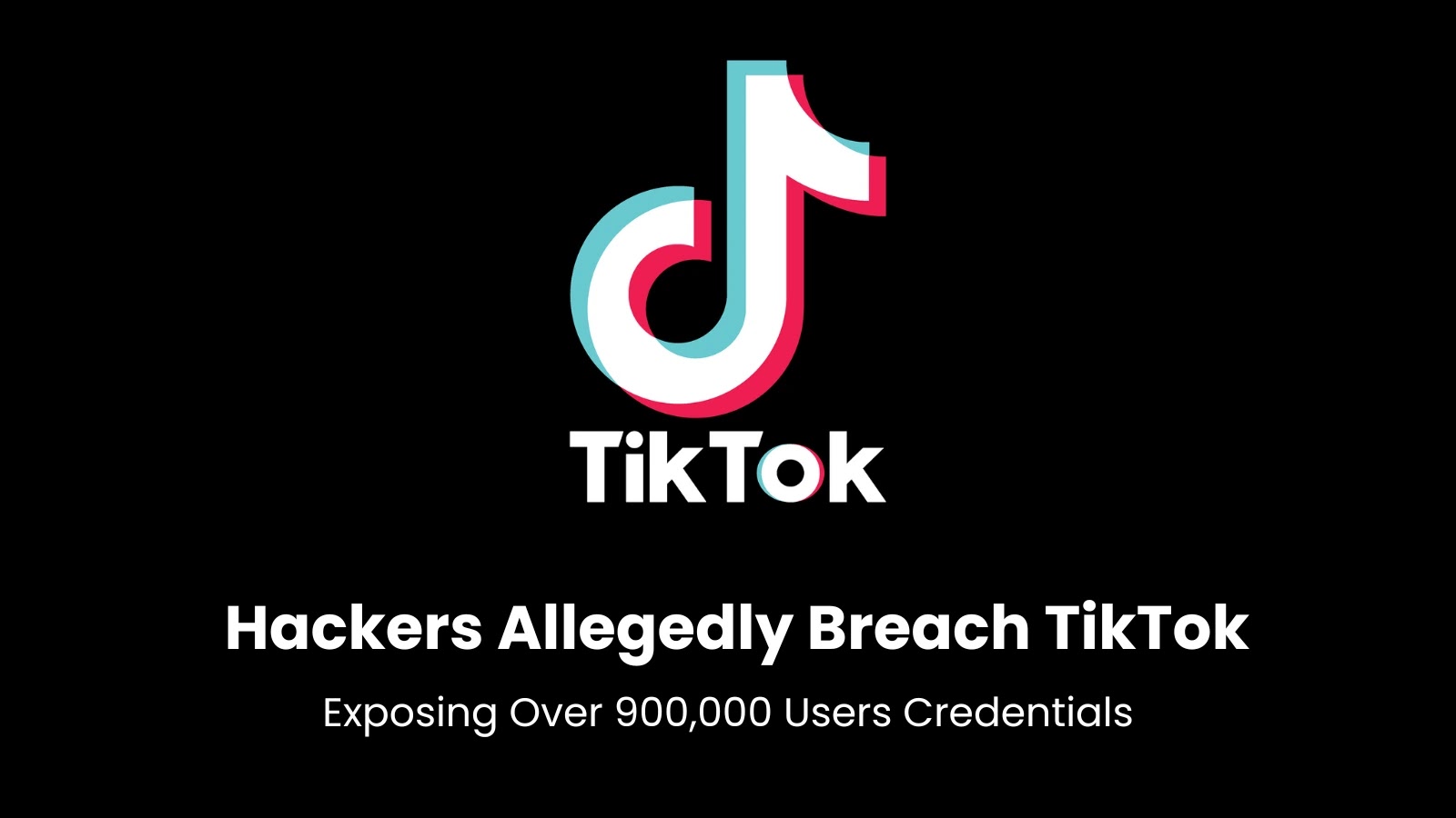Hackers Allegedly Breach TikTok, Exposing Over 900,000 Usernames & Passwords