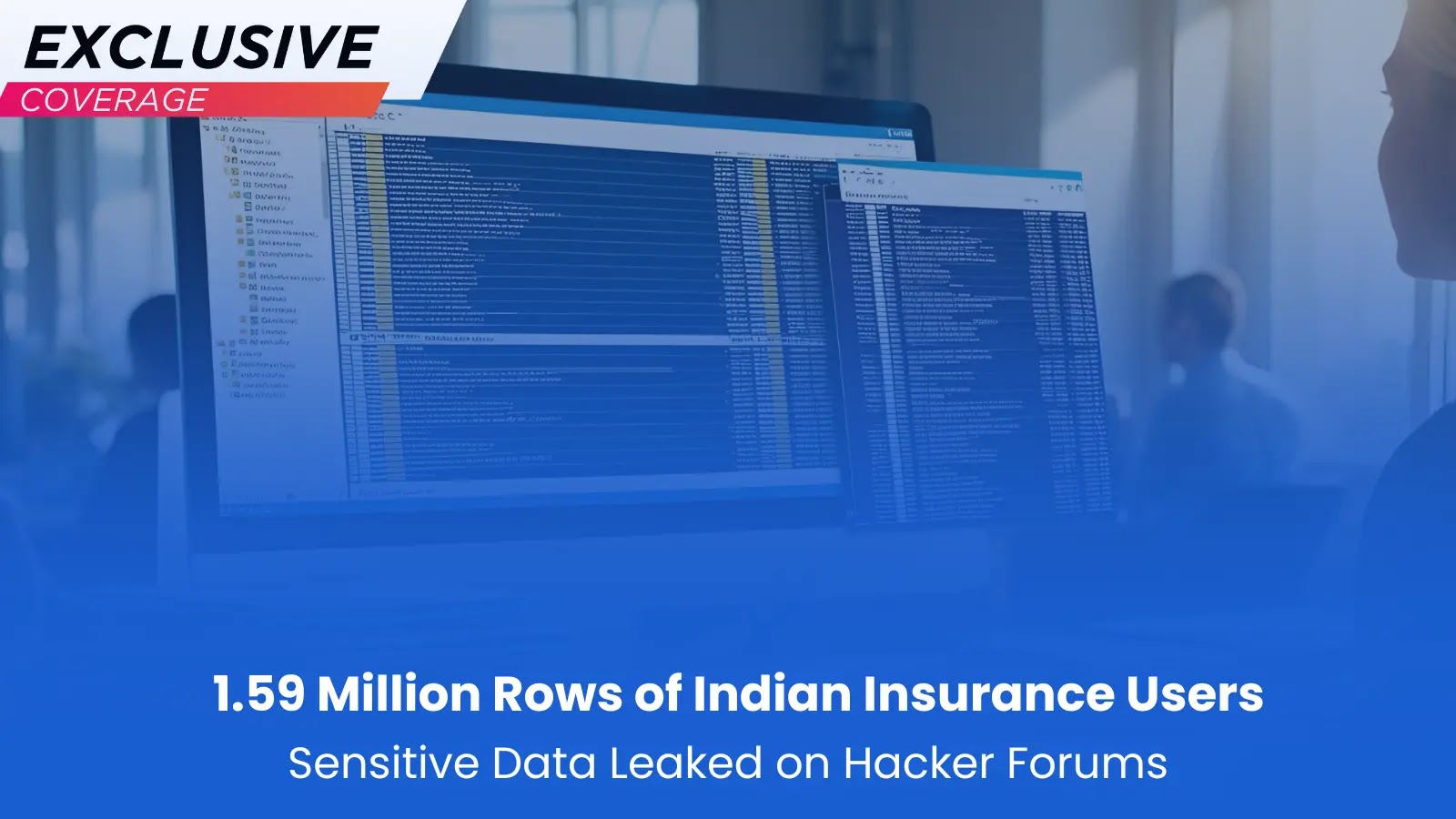 Hackers Allegedly Leaked 1.59 Million Rows of Indian Insurance Users Sensitive Data Hackers Allegedly Leaked 1.59 Million Rows of Indian Insurance Users Sensitive Data