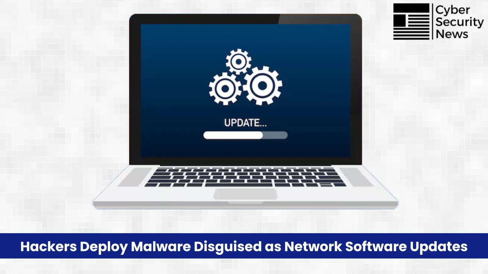 Hackers Attacking Organization With New Malware Mimic as Networking Software Updates