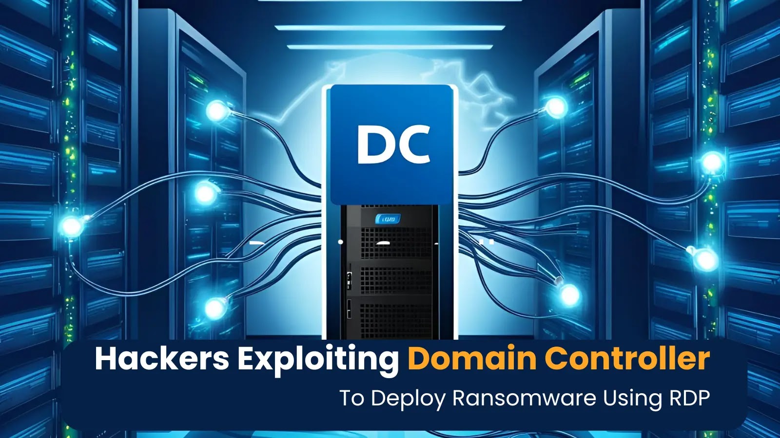 Hackers Exploiting Domain Controller to Deploy Ransomware Using RDP Hackers Exploiting Domain Controller to Deploy Ransomware Using RDP