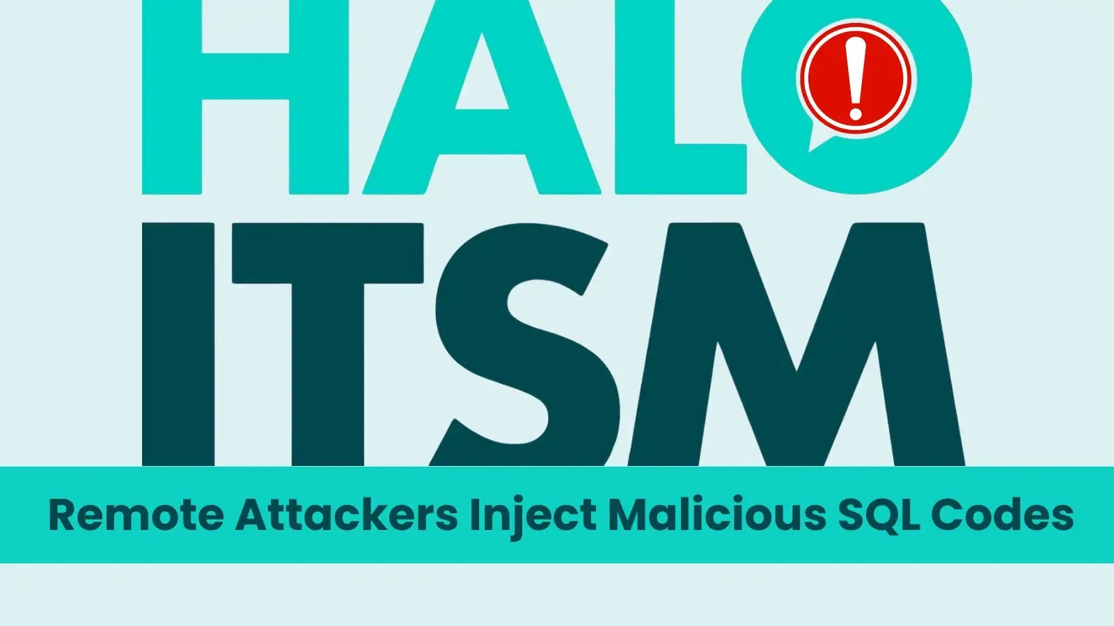 Halo ITSM Vulnerability Lets Attackers Inject Malicious SQL Code