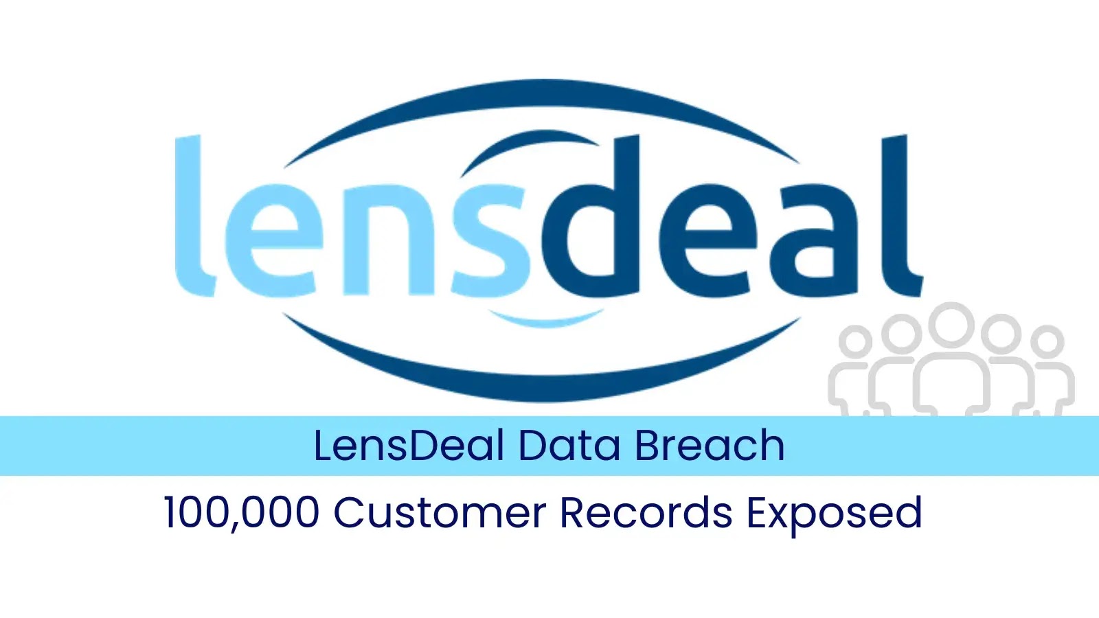 LensDeal Data Breach Exposes 100,000 Customers' Personal Information