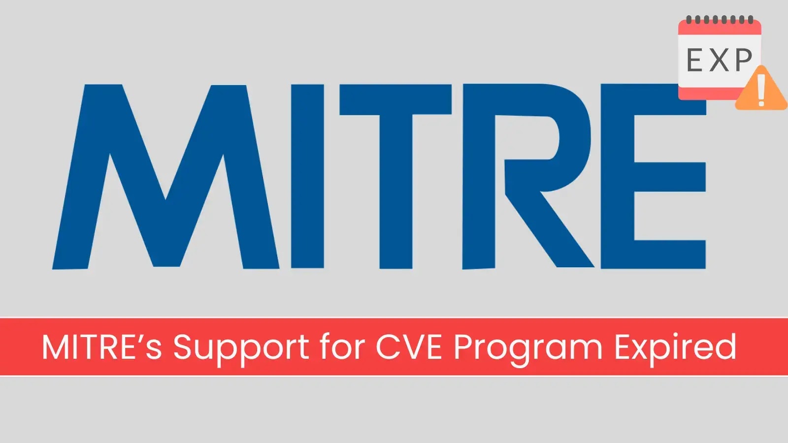 MITRE Ends CVE Program Support – Leaked Internal Memo Confirms Departure