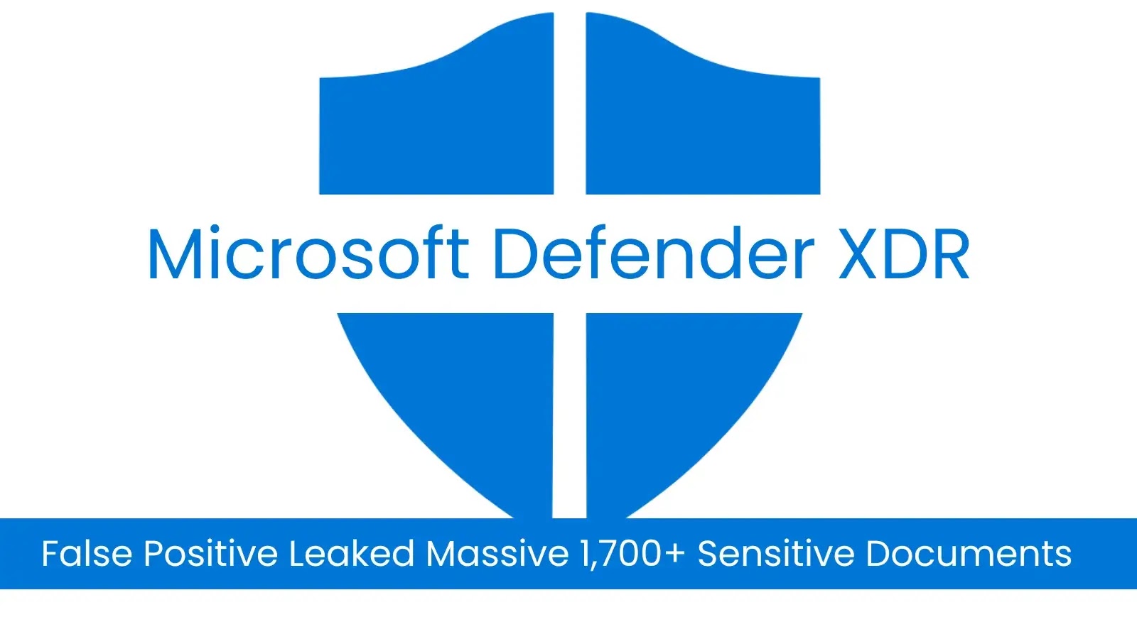 Microsoft Defender XDR False Positive Leaked Massive 1,700+ Sensitive Documents to publish