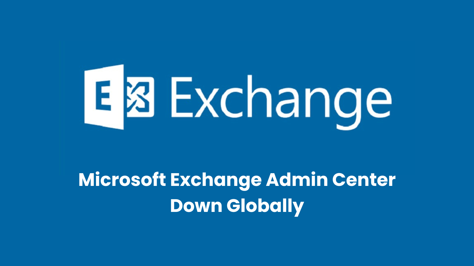 Microsoft Exchange Admin Center Down Globally