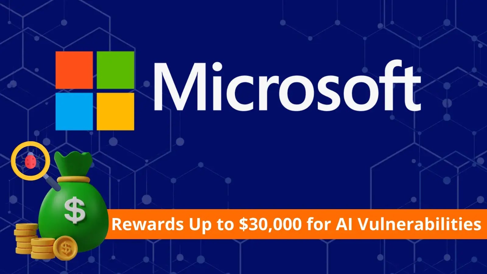 Microsoft Offers $30,000 Bounties for AI Security Flaws Microsoft Offers $30,000 Bounties for AI Security Flaws