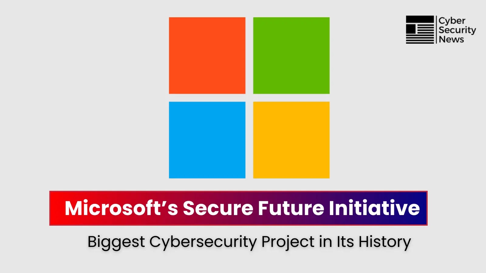 “Microsoft’s Secure Future Initiative” Biggest cybersecurity Project in Its History "Microsoft’s Secure Future Initiative" Biggest cybersecurity Project in Its History