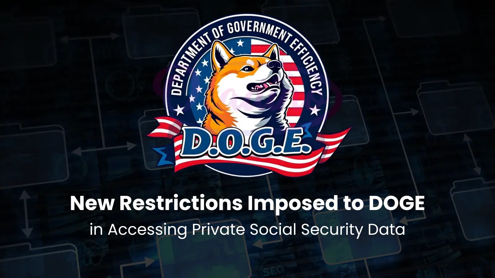 New Limitations Placed on DOGE’s Access to Private Social Security Information New Limitations Placed on DOGE's Access to Private Social Security Information