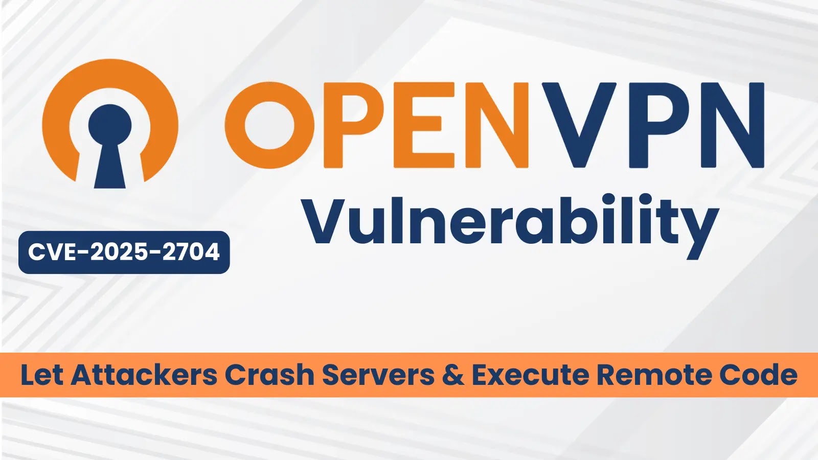 OpenVPN Vulnerability Let Attackers Crash Servers & Execute Remote Code