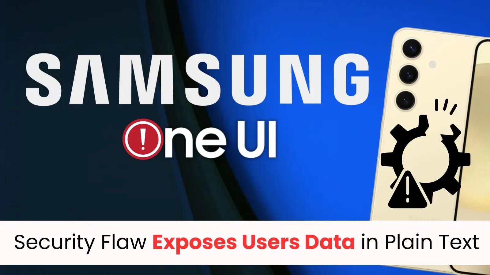 Samsung One UI Vulnerability Leaks Sensitive Data in Plain Text With no expiration! Samsung One UI Vulnerability Leaks Sensitive Data in Plain Text With no expiration!