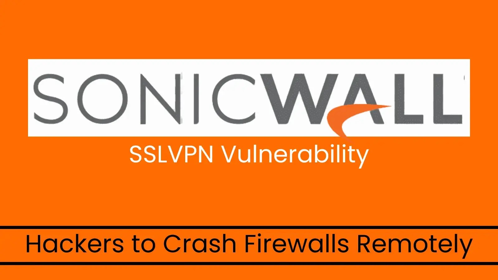 SonicWall SSLVPN Flaw Allows Hackers to Crash Firewalls Remotely SonicWall SSLVPN Flaw Allows Hackers to Crash Firewalls Remotely