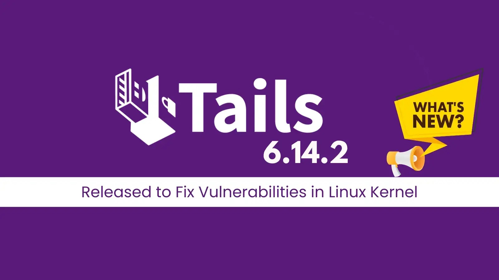 Tails 6.14.2 Released with Critical Fixes for Linux Kernel Vulnerabilities Tails 6.14.2 Released with Critical Fixes for Linux Kernel Vulnerabilities