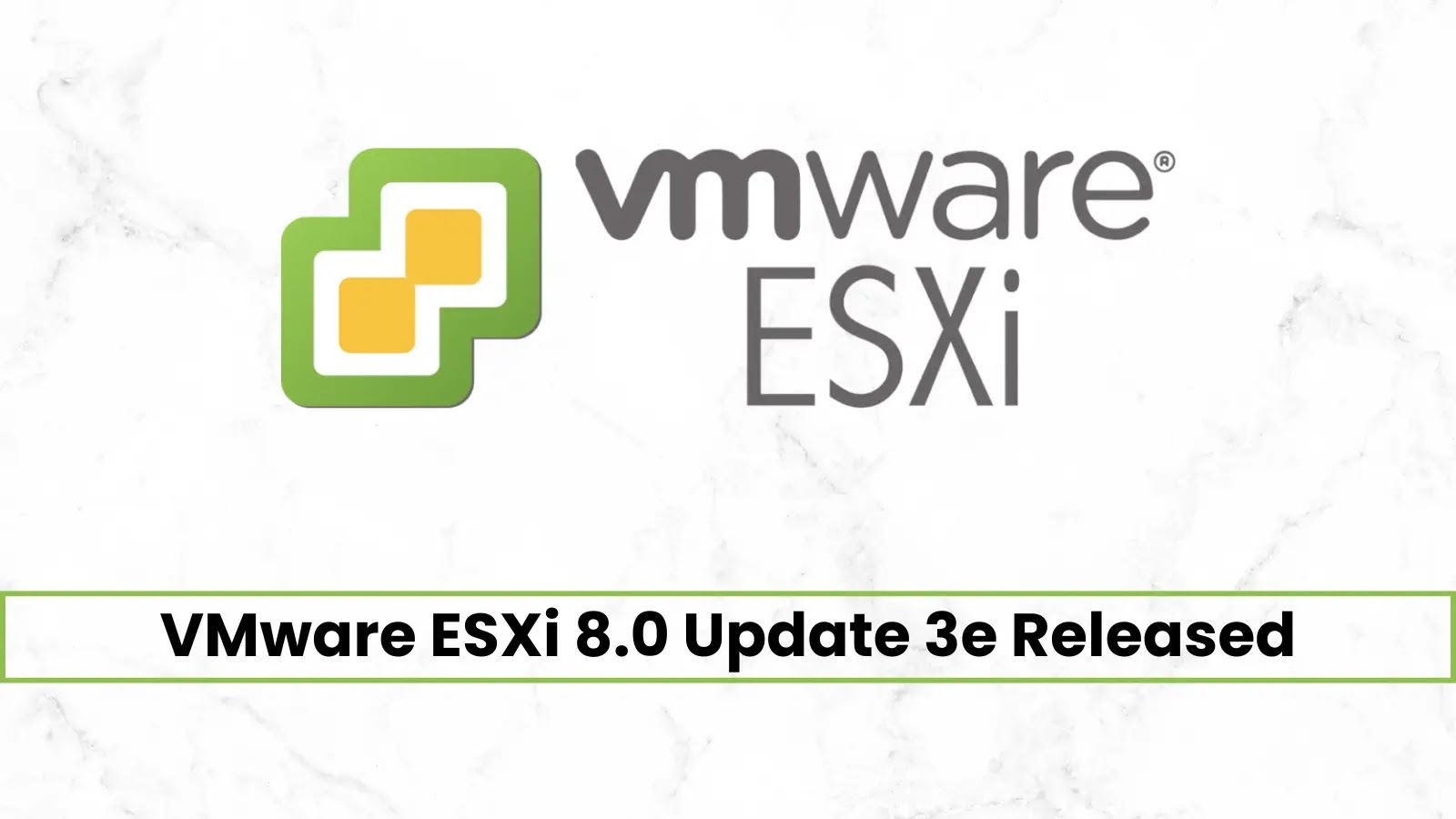 VMware ESXi 8.0 Update 3e Released for Free, What's New!