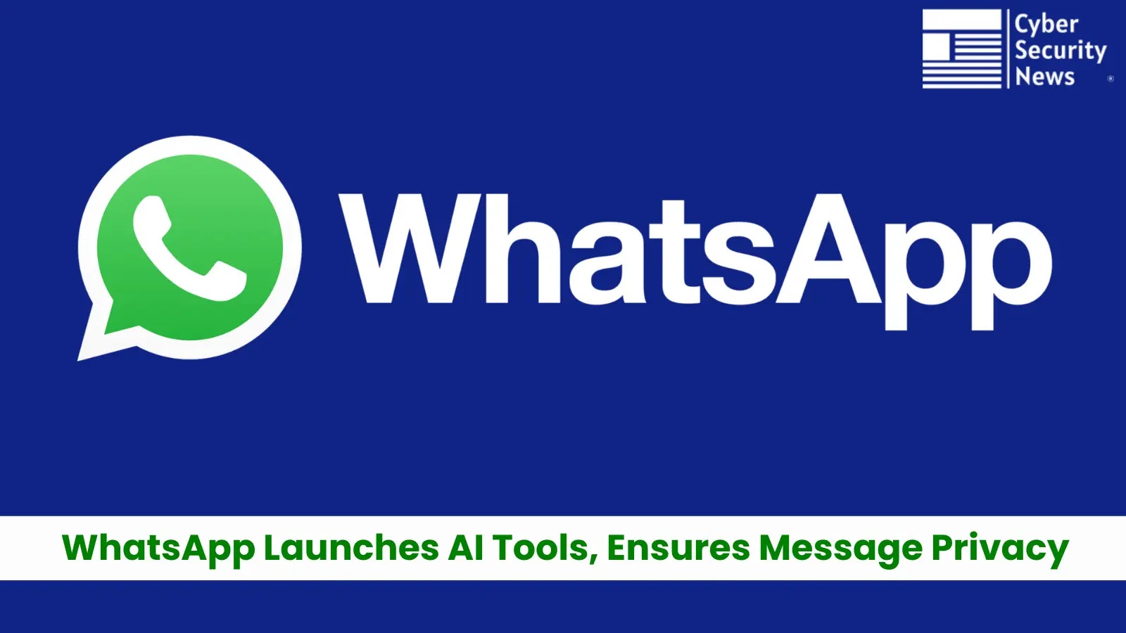 WhatsApp Introduces AI Tools With Promise of Full Message Secrecy WhatsApp Introduces AI Tools With Promise of Full Message Secrecy