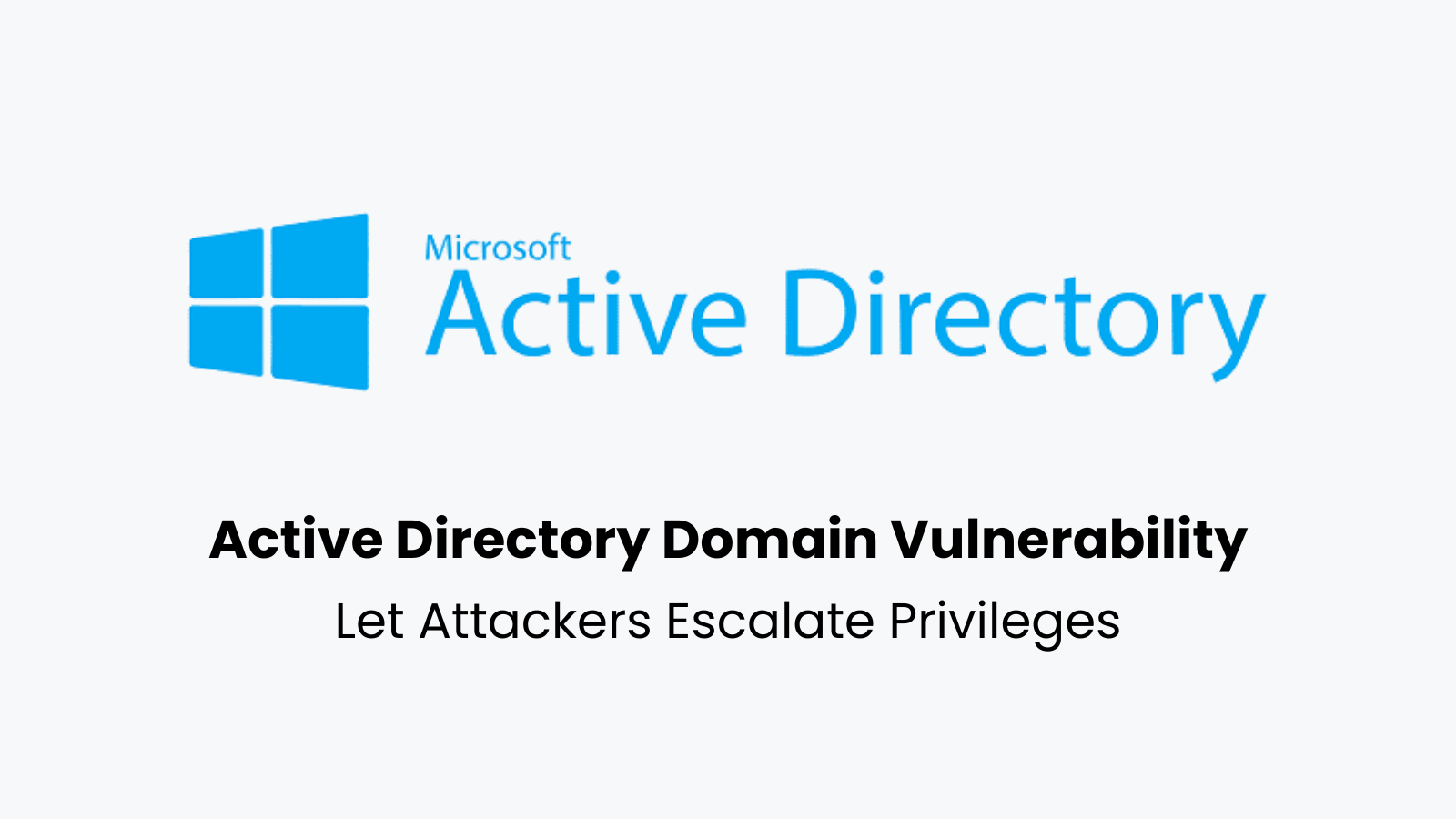 Windows Active Directory Domain Vulnerability Let Attackers Escalate Privileges Windows Active Directory Domain Vulnerability Let Attackers Escalate Privileges
