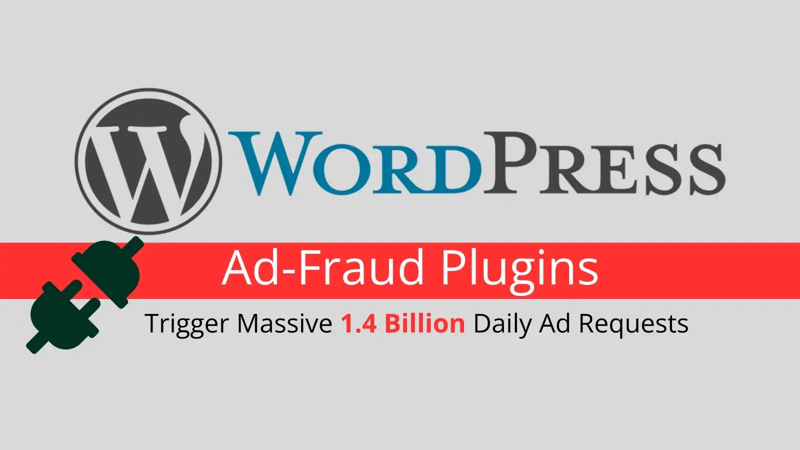 WordPress Ad-Fraud Plugins Trigger Massive 1.4 Billion Daily Ad Requests WordPress Ad-Fraud Plugins Trigger Massive 1.4 Billion Daily Ad Requests