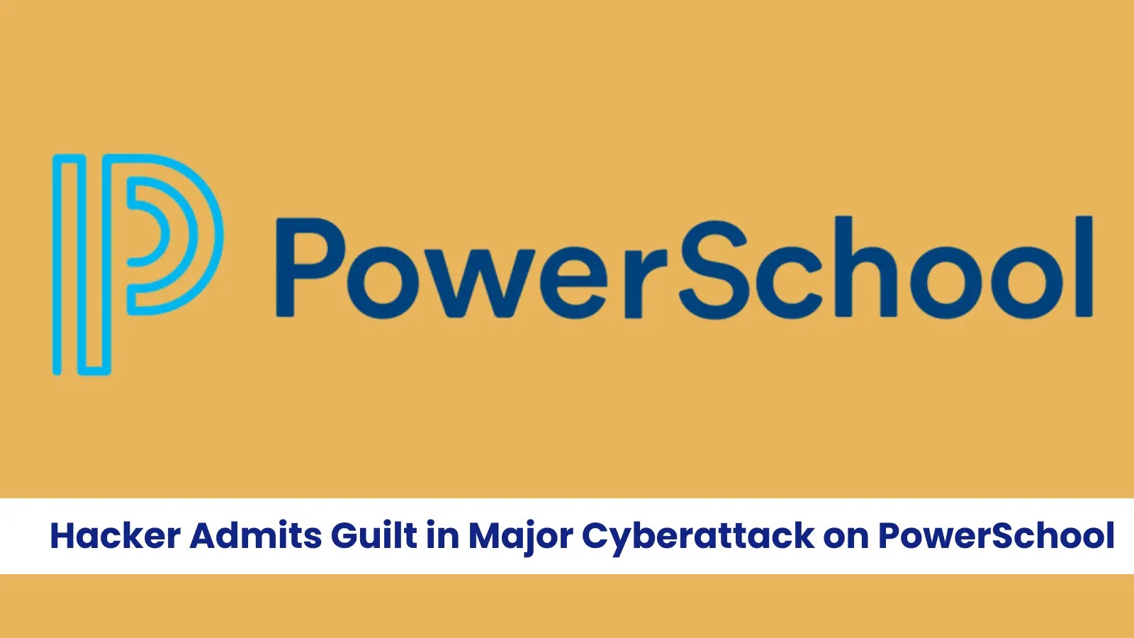 19-Year-Old Hacker Admits Guilt in Major Cyberattack on PowerSchool