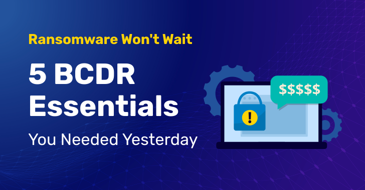 5 BCDR Essentials for Effective Ransomware Defense 5 BCDR Essentials for Effective Ransomware Defense