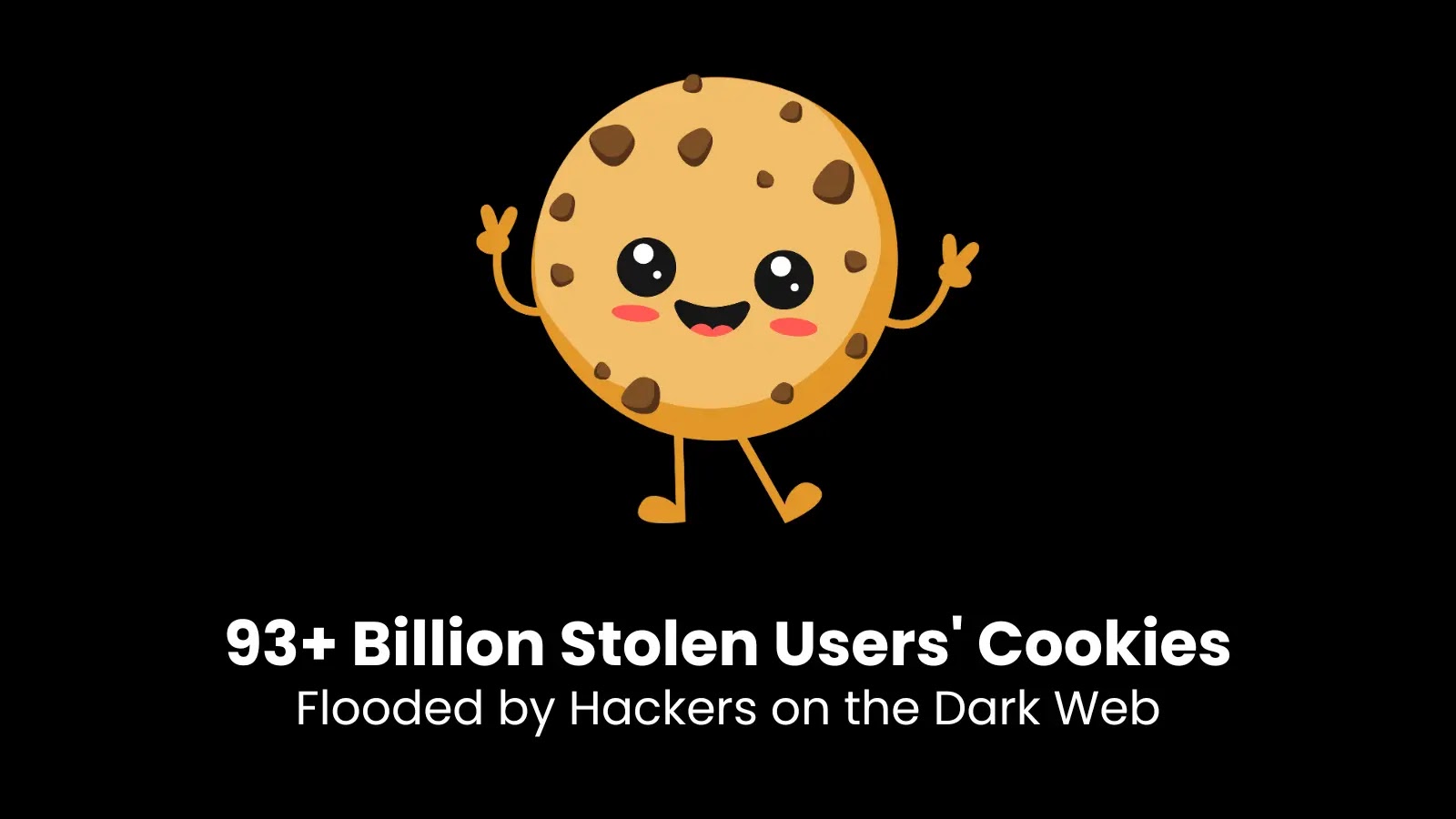 93+ Billion Stolen Users' Cookies Flooded by Hackers on the Dark Web