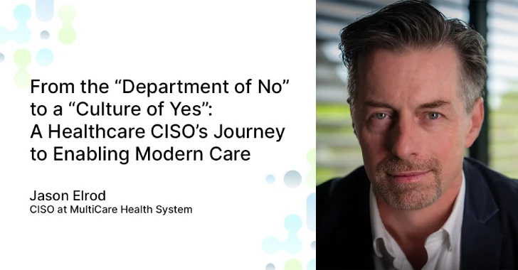 A Healthcare CISO's Journey to Enabling Modern Care