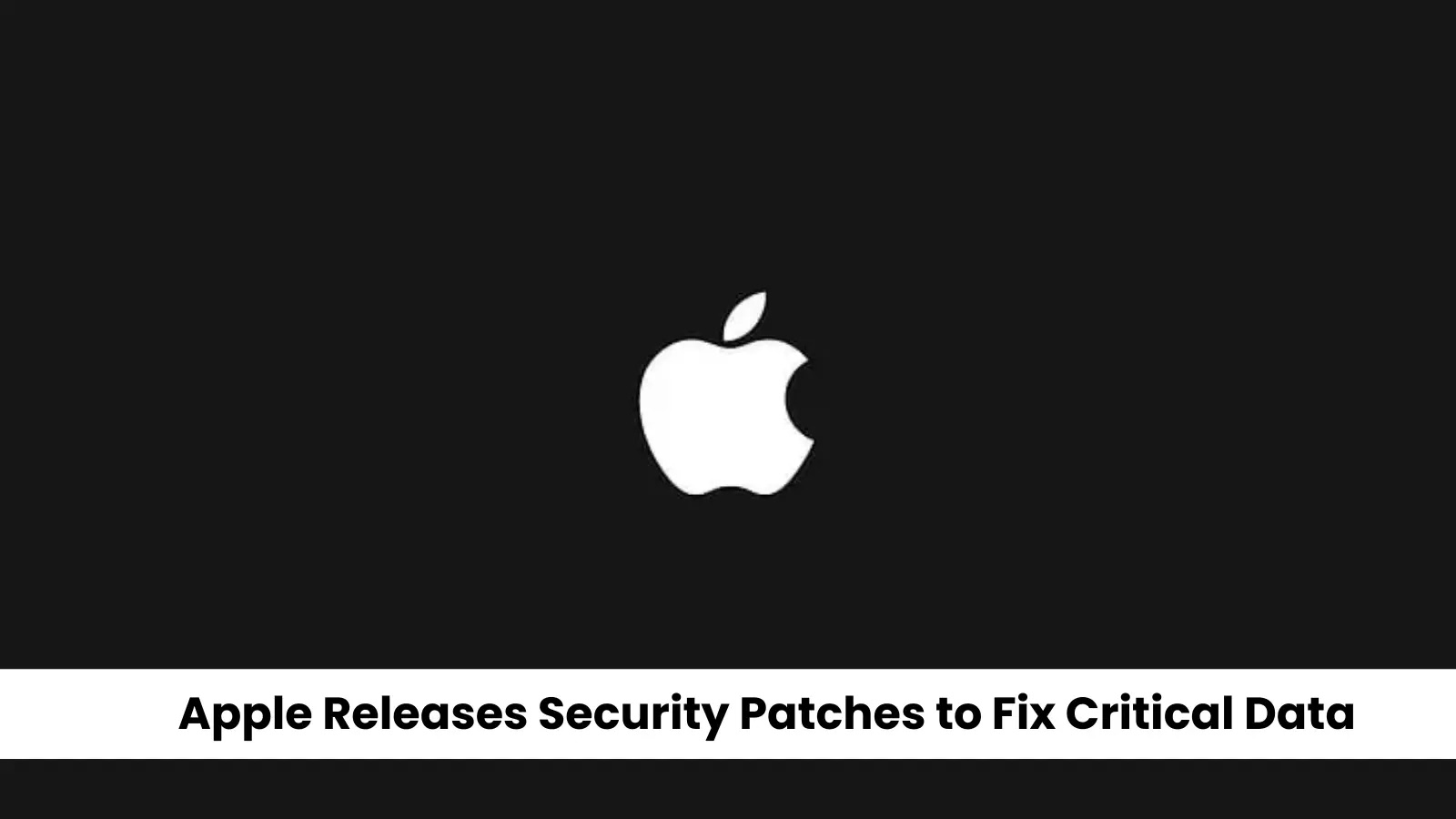 Apple Releases Security Patches to Fix Critical Data Exposure Flaws Apple Releases Security Patches to Fix Critical Data Exposure Flaws