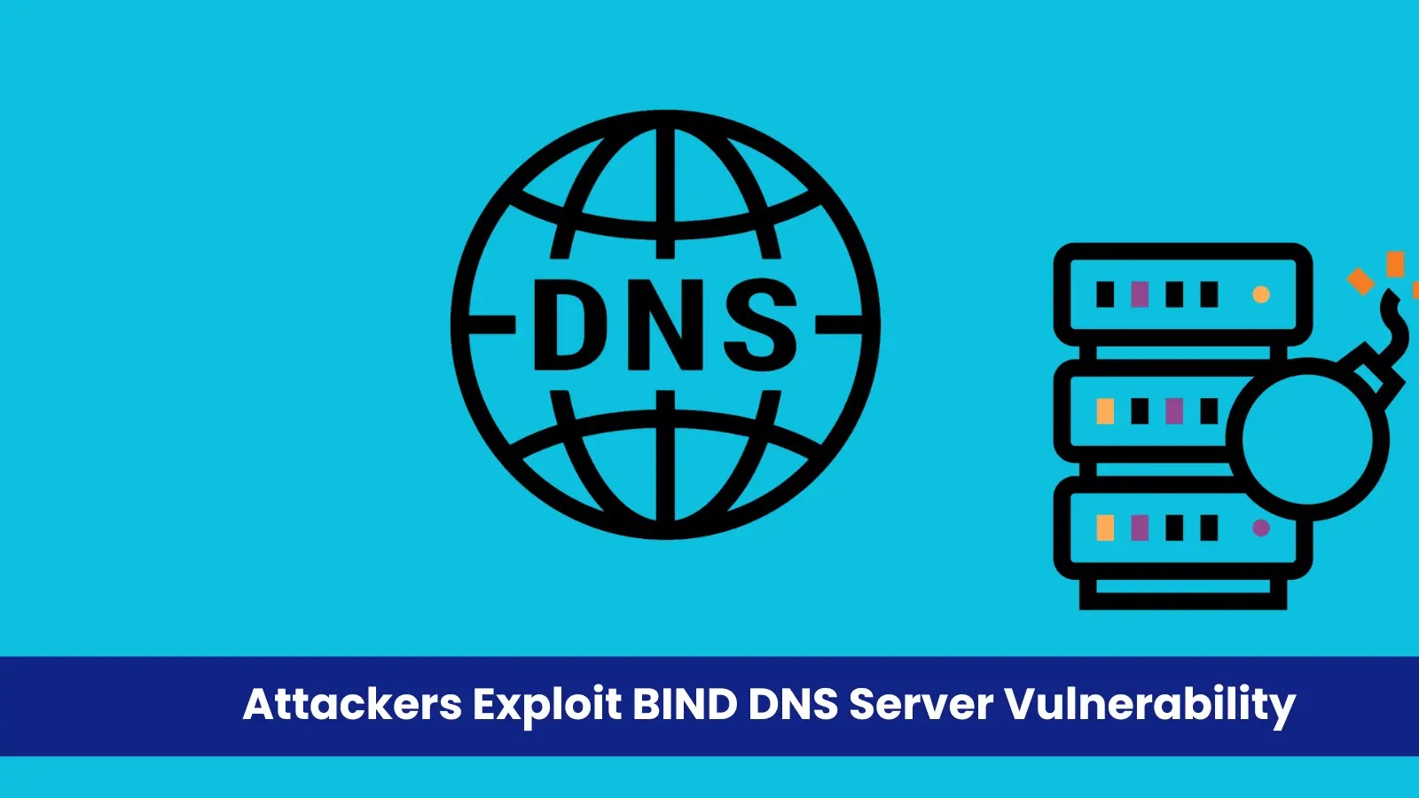 Attackers Exploit BIND DNS Server Vulnerability to Crash Servers Using Malicious Packets Attackers Exploit BIND DNS Server Vulnerability to Crash Servers Using Malicious Packets