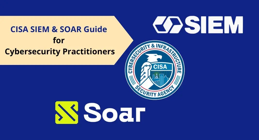 CISA Releases Dedicated SIEM & SOAR Guide for Cybersecurity Professionals